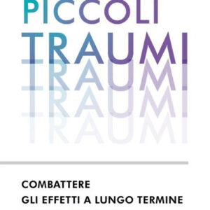 Libro Piccoli traumi. Combattere gli effetti a lungo termine delle piccole ferite quotidiane di Meg Arroll - ean 9788804776208 - Mondadori