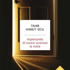 Libro Aspettando di essere arrestati la notte. Storia di un poeta uiguro e di un genocidio in Cina di Tahir Hamut Izgil - ean 9788804784081 - Mondadori