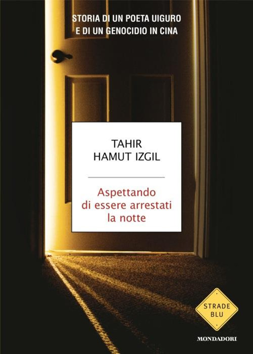 Libro Aspettando di essere arrestati la notte. Storia di un poeta uiguro e di un genocidio in Cina di Tahir Hamut Izgil - ean 9788804784081 - Mondadori