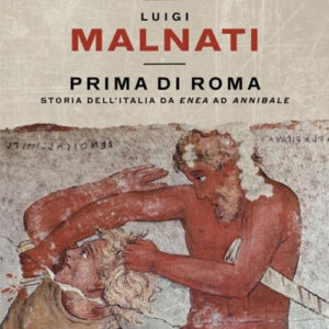 Libro Prima di Roma. Storia dell'Italia da Enea ad Annibale di Valerio Massimo Manfredi; Luigi Malnati - ean 9788804784760 - Mondadori