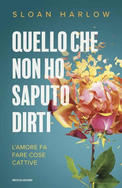 Libro Quello che non ho saputo dirti di Sloan Harlow - ean 9788804787099 - Mondadori