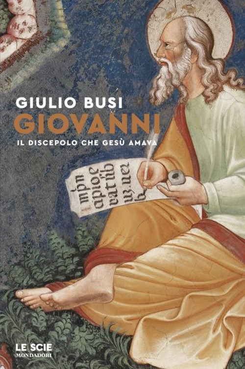 Libro Giovanni. Il discepolo che Gesù amava di Giulio Busi - ean 9788804788393 - Mondadori
