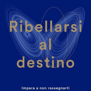 Libro Ribellarsi al destino. Impara a non rassegnarti e prendi sul serio i tuoi desideri di Igor Sibaldi - ean 9788804788607 - Mondadori