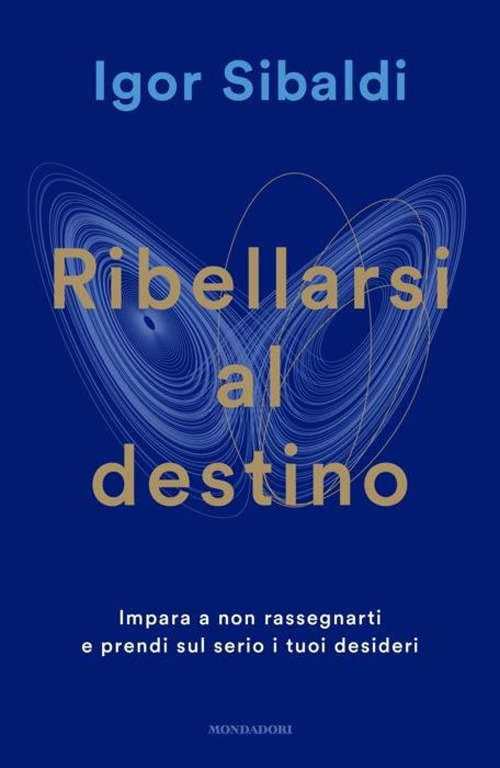 Libro Ribellarsi al destino. Impara a non rassegnarti e prendi sul serio i tuoi desideri di Igor Sibaldi - ean 9788804788607 - Mondadori