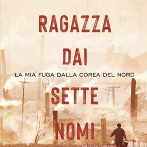 Libro ragazza dai sette nomi. La mia fuga dalla Corea del Nord di Hyeonseo Lee; David John - ean 9788804788768 - Mondadori