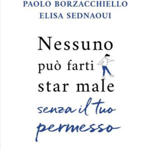 Libro Nessuno può farti star male senza il tuo permesso. Breve corso di autodifesa emotiva di Paolo Borzacchiello; Elisa Sednaoui - ean 9788804790181 - Mondadori