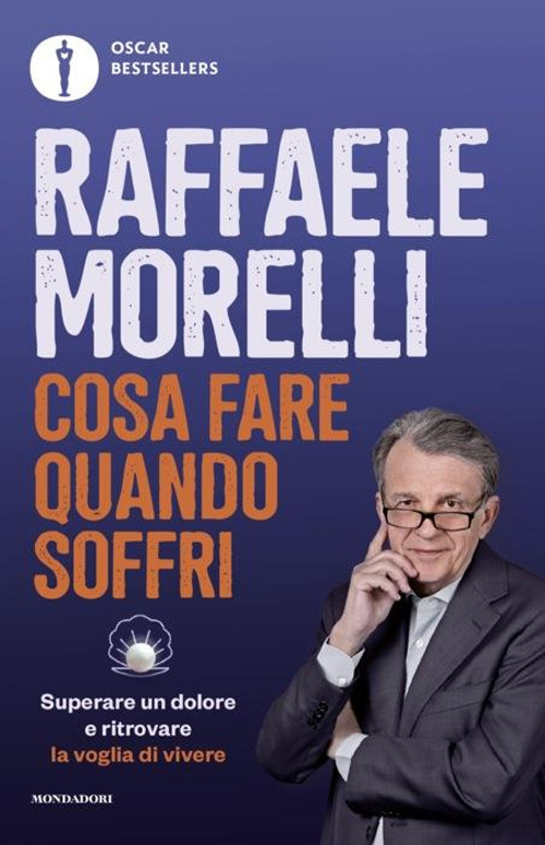 Libro Cosa fare quando soffri. Superare un dolore e ritrovare la voglia di vivere di Raffaele Morelli - ean 9788804791881 - Mondadori