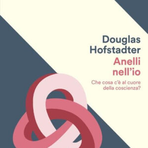 Libro Anelli nell'io. Che cosa c'è al cuore della coscienza? di Douglas R. Hofstadter - ean 9788804792932 - Mondadori