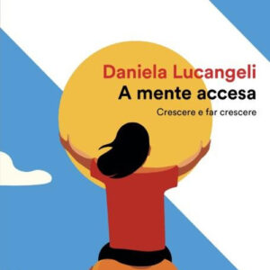 Libro A mente accesa. Crescere e far crescere di Daniela Lucangeli - ean 9788804795971 - Mondadori