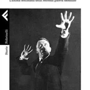 Libro 1945. Otto giorni a maggio. Dalla morte di Hitler alla fine del Terzo Reich. L'ultima settimana della Seconda guerra mondiale di Volker Ullrich - ean 9788807111532 - Feltrinelli