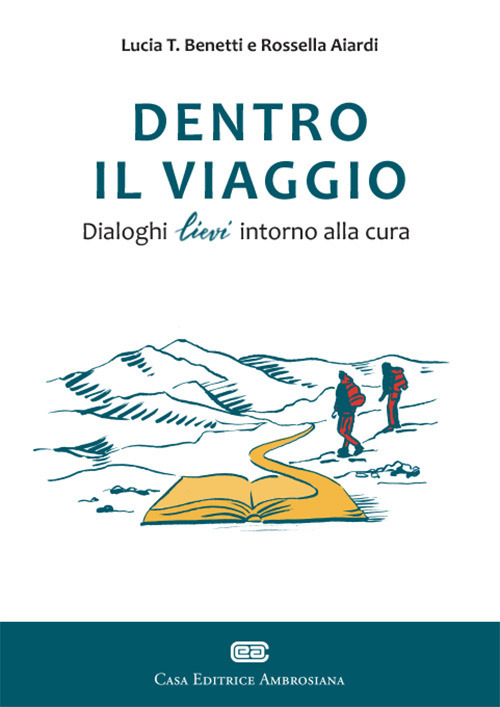 Libro Dentro il viaggio. Dialoghi lievi intorno alla cura di Lucia T. Benetti; Rossella Aiardi - ean 9788808280084 - CEA