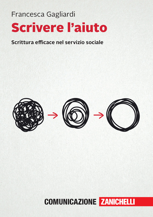 Libro Scrivere l'aiuto. Scrittura efficace nel servizio sociale di Francesca Gagliardi - ean 9788808299857 - Zanichelli