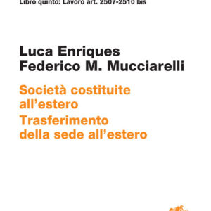 Libro ART. 2507-2510 bis. Società costituite all'estero. Trasferimento della sede all'estero di Luca Enriques; Federico Maria Mucciarelli - ean 9788808799784 - Zanichelli