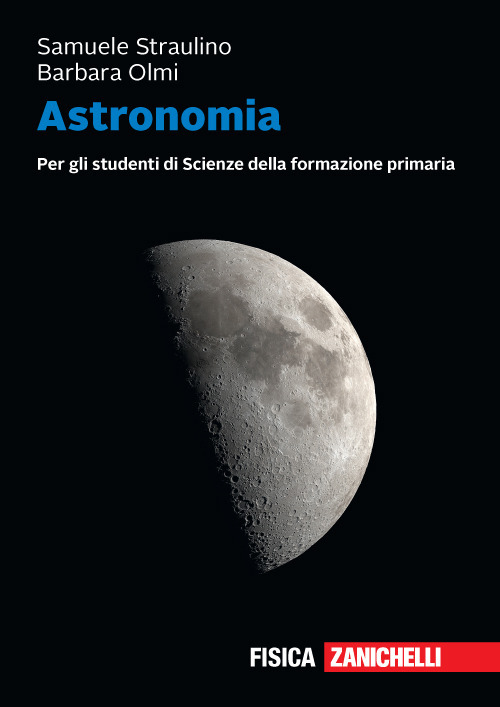 Libro Astronomia. Per gli studenti di scienze della formazione primaria. Volume unico + ebook di Samuele Straulino; Barbara Olmi - ean 9788808820174 - Zanichelli