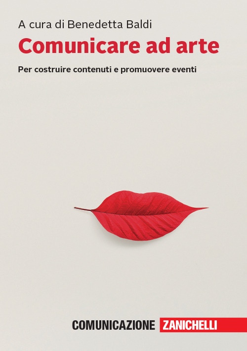 Libro Comunicare ad arte. Per costruire contenuti e promuovere eventi di  - ean 9788808920232 - Zanichelli