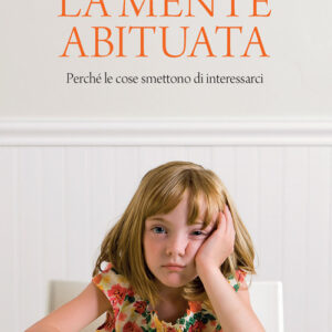 Libro mente abituata. Perché le cose smettono di interessarci. di Massimo Turatto - ean 9788808999931 - Zanichelli