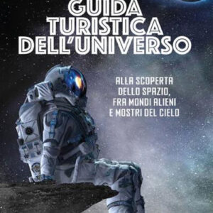 Libro Guida turistica dell'universo. Alla scoperta dello spazio