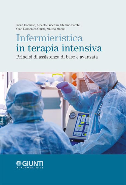 Libro Infermieristica in terapia intensiva. Principi di assistenza di base e avanzata di Irene Comisso; Alberto Lucchini; Stefano Bambi; Giusti Gian Domenico; Manici Matteo - ean 9788809903326 - Giunti Psychometrics