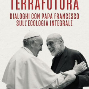 Libro TerraFutura. Dialoghi con Papa Francesco sull'ecologia integrale di Carlo Petrini - ean 9788809905450 - Slow Food