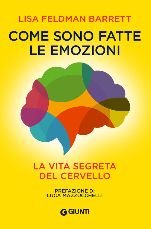 Libro Come sono fatte le emozioni. La vita segreta del cervello di Lisa Feldman Barrett - ean 9788809965331 - Giunti Editore