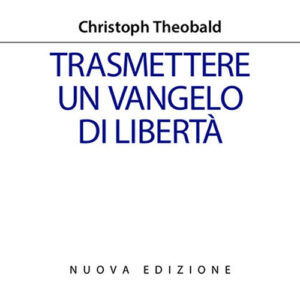 Libro Trasmettere un Vangelo di libertà di Christoph Theobald - ean 9788810412541 - EDB