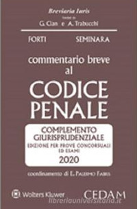 Libro Commentario breve al codice penale. Complemento giurisprudenziale. Edizione per prove concorsuali ed esami 2020 di Gabrio Forti; Sergio Seminara - ean 9788813372514 - CEDAM