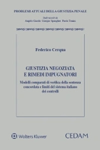 Libro Giustizia negoziata e rimedi impugnatori. Modelli comparati di verifica della sentenza concordata e limiti del sistema italiano dei controlli di Federico Cerqua - ean 9788813373115 - CEDAM
