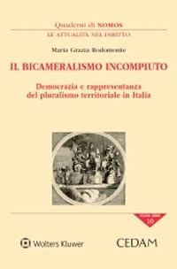 Libro bicameralismo incompiuto. Democrazia e rappresentanza del pluralismo territoriale in italia di Maria Grazia Rodomonte - ean 9788813373191 - CEDAM