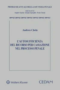Libro autosufficienza del ricorso per Cassazione nel processo penale di Andrea Chelo - ean 9788813375317 - CEDAM