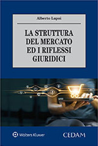 Libro struttura del mercato ed i riflessi giuridici di Alberto Lupoi - ean 9788813375522 - CEDAM