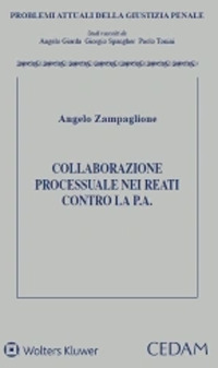 Libro Collaborazione processuale nei reati contro la pubblica amministrazione di Angelo Zampaglione - ean 9788813376338 - CEDAM