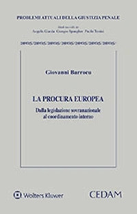Libro procura europea. Dalla legislazione sovranazionale al coordinamento interno di Giovanni Barrocu - ean 9788813376352 - CEDAM