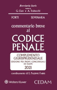 Libro Commentario breve al codice penale. Complemento giurisprudenziale. Edizione per prove concorsuali ed esami 2021 di Gabrio Forti; Sergio Seminara - ean 9788813376840 - CEDAM