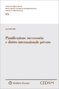 Libro Pianificazione successoria e diritto internazionale privato di Jacopo Re - ean 9788813378028 - CEDAM