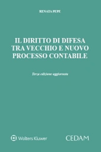Libro diritto di difesa tra vecchio e nuovo processo contabile di Renata Pepe - ean 9788813378257 - CEDAM