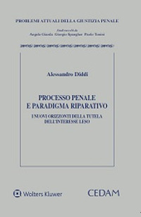 Libro Processo penale e paradigma riparatorio. I nuovi orizzonti della tutela dell'interesse leso di  - ean 9788813379988 - CEDAM