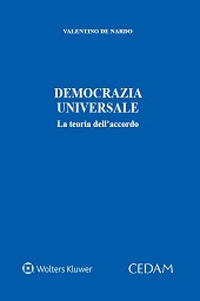 Libro Democrazia universale. La teoria dell'accordo di Valentino De Nardo - ean 9788813379995 - CEDAM