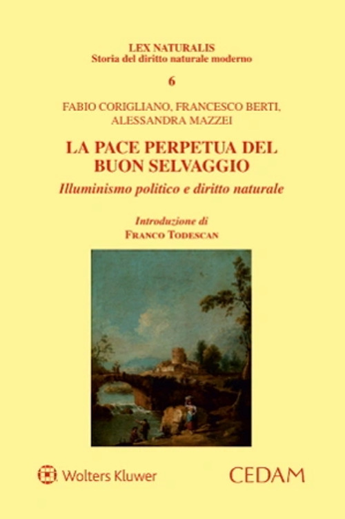 Libro pace perpetua del buon selvaggio. Illuminismo politico e diritto naturale di Fabio Corigliano; Francesco Berti; Alessandra Mazzei - ean 9788813380113 - CEDAM