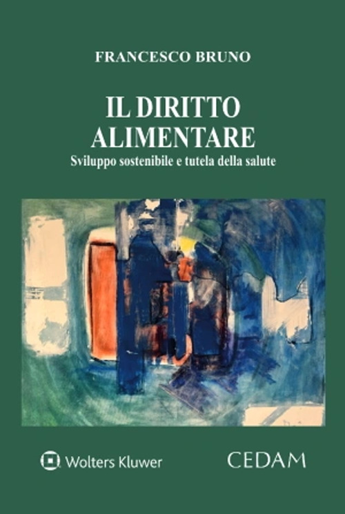 Libro diritto alimentare. Sviluppo sostenibile e tutela della salute di Francesco Bruno - ean 9788813380328 - CEDAM