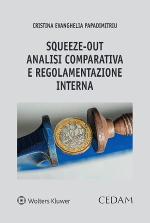 Libro «Squeeze-out»: analisi comparativa e regolamentazione interna di Cristina Evanghelia Papadimitri - ean 9788813380359 - CEDAM