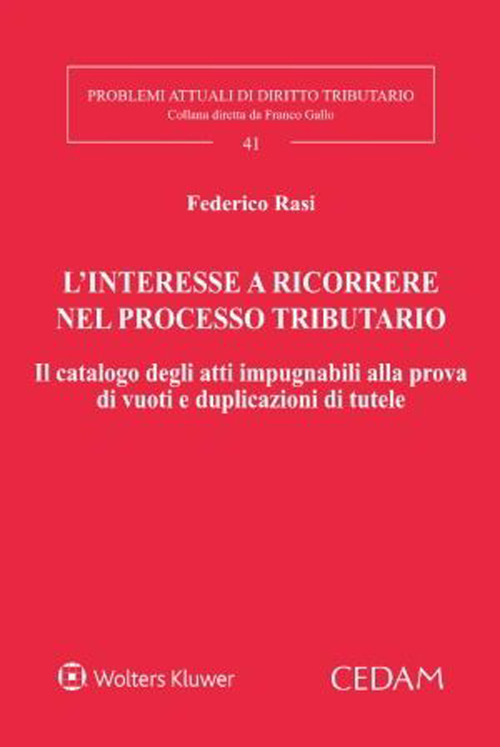 Libro interesse a ricorrere nel processo tributario. Il catalogo degli atti impugnabili alla prova di vuoti e duplicazioni di tutele di Federico Rasi - ean 9788813380434 - CEDAM