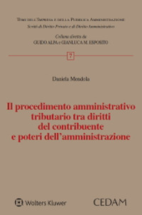 Libro procedimento amministrativo tributario tra diritti del contribuente e poteri dell'amministrazione di Daniela Mendola - ean 9788813381684 - CEDAM