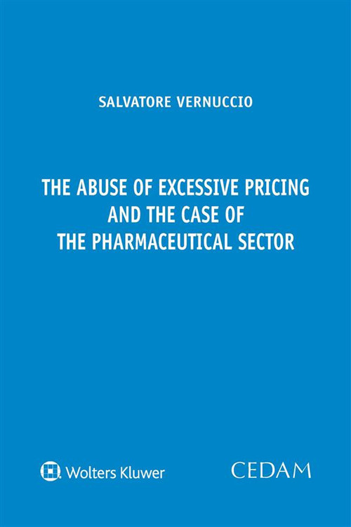 Libro abuse of excessive pricing and the case of the pharmaceutical sector di Salvatore Vernuccio - ean 9788813381752 - CEDAM