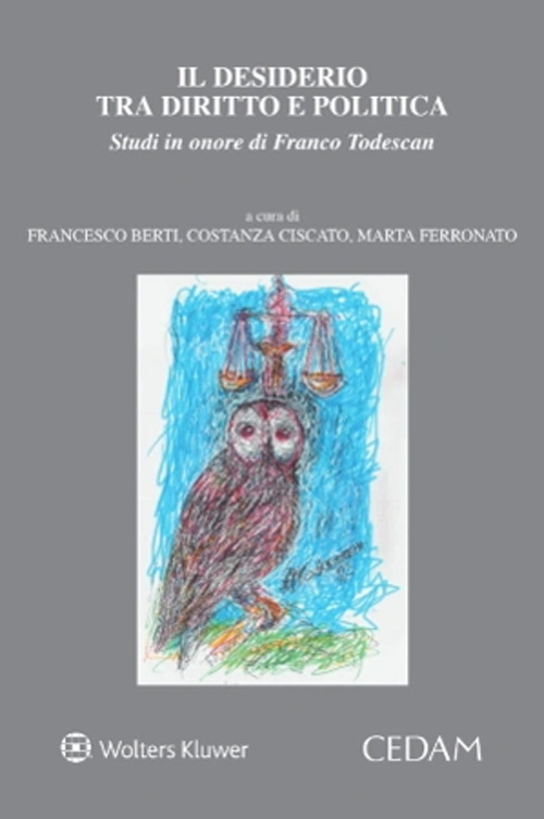 Libro Il desiderio tra diritto e politica. Studi in onore di Franco Todescan di  - ean 9788813382612 - CEDAM