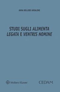 Libro Studi sugli «alimenta legata» e «ventris nomine» di Anna Bellodi Ansaloni - ean 9788813382698 - CEDAM