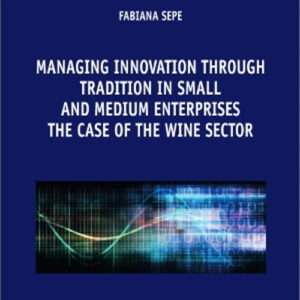 Libro Managing innovation through tradition in small and medium enterprises: the case of the wine sector di Fabiana Sepe - ean 9788813383008 - CEDAM