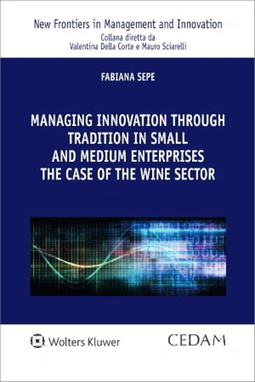 Libro Managing innovation through tradition in small and medium enterprises: the case of the wine sector di Fabiana Sepe - ean 9788813383008 - CEDAM