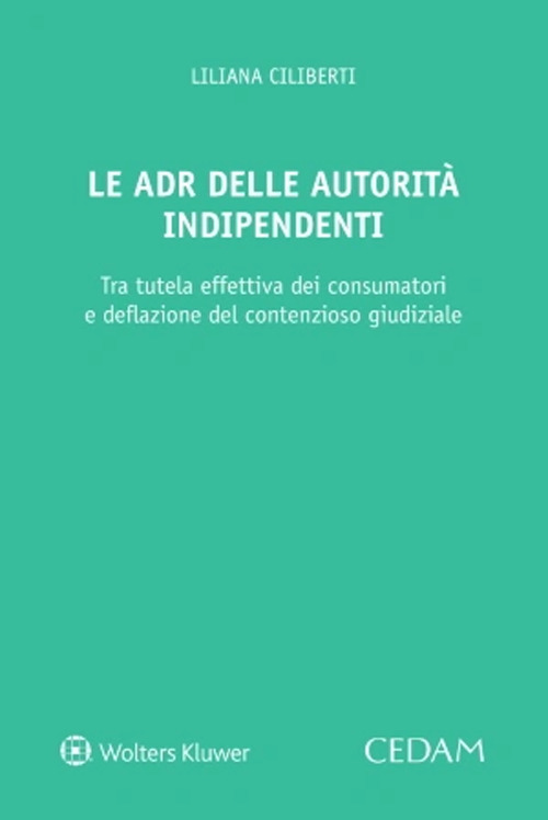 Libro ADR delle autorità indipendenti. Strumenti composizione controversie di Liliana Ciliberti - ean 9788813383053 - CEDAM