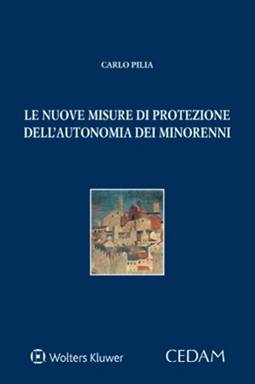 Libro nuove misure di protezione dell'autonomia dei minorenni di Carlo Pilia - ean 9788813383237 - CEDAM