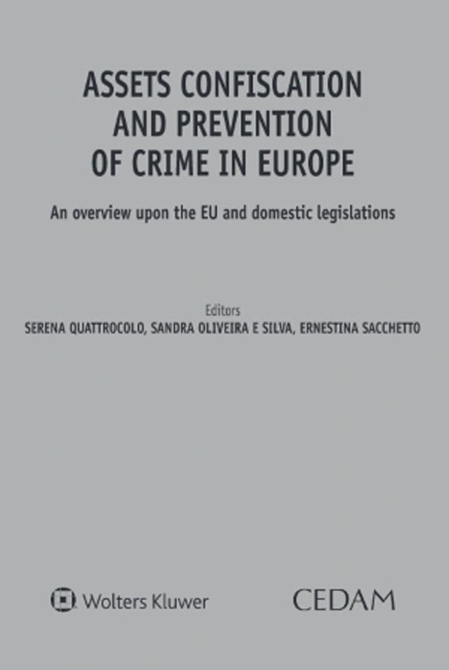 Libro Assets confiscation and prevention of crime in Europe. An overview upon the EU and domestic legislations di Quattrocolo; Oliveira; Sacchetto - ean 9788813384456 - CEDAM
